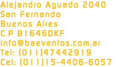 Alejandro Aguado 2040 San Fernando Buenos Aires C.P B1646DKF info@baeventos.com.ar Tel: (011)47442919 Cel: (011)15-4406-6057